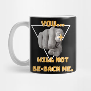 You... will not Be-back me! Mug